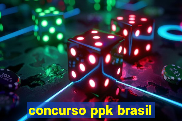 concurso ppk brasil